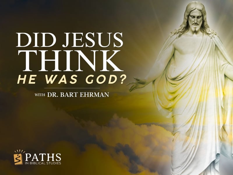 Did Jesus Think He Was God? with Dr. Bart Ehrman